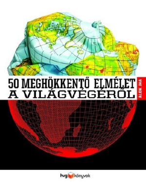 50 meghökkentő elmélet a világvégéről