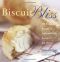 Biscuit Bliss · 101 Foolproof Recipes for Fresh and Fluffy Biscuit in Just Minutes