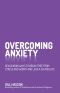 Overcoming Anxiety · Reassuring Ways to Break Free From Stress and Worry and Lead a Calmer Life