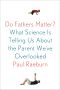 Do Fathers Matter? · What Science Is Telling Us About the Parent We've Overlooked