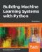 Building Machine Learning Systems with Python · 3rd Edition