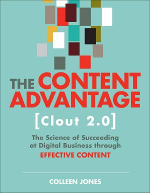 The Content Advantage (Clout 2.0) · the Science of Succeeding at Digital Business Through Effective Content, Second Edition