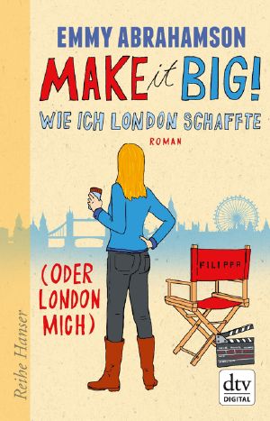 Make it Big! · Wie ich London schaffte (oder London mich)