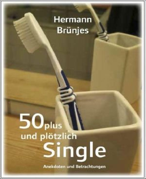 50 Plus und plötzlich Single · Anekdoten und Betrachtungen