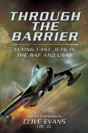 Through the Barrier · Flying Fast Jets in the RAF and USAF