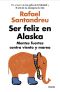 Ser feliz en Alaska · Mentes fuertes contra viento y marea