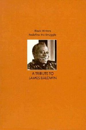 Black Writers Redefine the Struggle · A Tribute to James Baldwin · Proceedings of a Conference at the University of Massachusetts at Amherst April 22