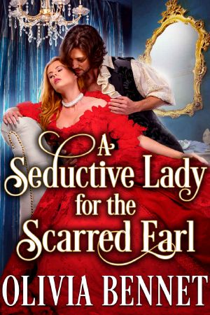 A Seductive Lady for the Scarred Earl · A Steamy Regency Romance