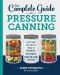 The Complete Guide to Pressure Canning · Everything You Need to Know to Can Meats, Vegetables, Meals in a Jar, and More