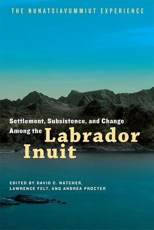 Settlement, Subsistence, and Change Among the Labrador Inuit