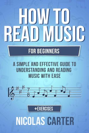 How to Read Music · for Beginners - a Simple and Effective Guide to Understanding and Reading Music With Ease (Music Theory Book 2)