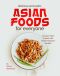 Delicious and Exotic Asian Foods for Everyone: Conquer Asian Cuisine with these Foolproof Recipes