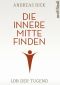 Die innere Mitte finden · Lob der Tugend