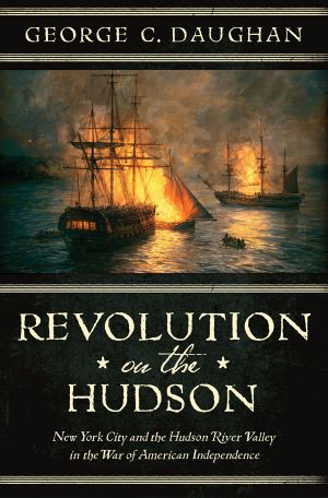 Revolution on the Hudson · New York City and the Hudson River Valley in the American War of Independence