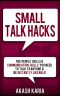 Small Talk Hacks · The People Skills & Communication Skills You Need to Talk to Anyone and be Instantly Likeable