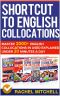 Shortcut To English Collocations · Master 2000+ English Collocations In Used Explained Under 20 Minutes A Day (5 books in 1 Box set)