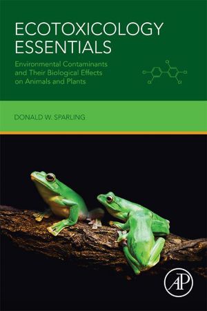 Ecotoxicology Essentials, Environmental Contaminants and Their Biological Effects on Animals and Plants