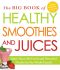 The Big Book of Healthy Smoothies and Juices · More Than 500 Fresh and Flavorful Drinks for the Whole Family