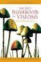 Sacred Mushroom of Visions · Teonanácatl · A Sourcebook on the Psilocybin Mushroom