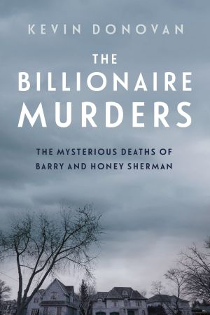 The Billionaire Murders, The Mysterious Deaths of Barry and Honey Sherman