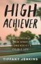 High Achiever, The Incredible True Story of One Addict's Double Life