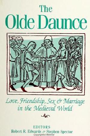 The Olde Daunce · Love, Friendship, Sex, and Marriage in the Medieval World