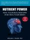 Nutrient Power · Heal Your Biochemistry and Heal Your Brain