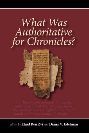 Ehud Ben Zvi Diana V Edelman-What Was Authoritative for Chronicles -Eisenbrauns 2011
