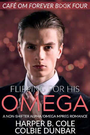 Flipping for His Omega · A Non-Shifter Alpha/Omega Mpreg Romance (Cafe Om Forever Book 4)