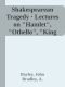 Shakespearean Tragedy · Lectures on "Hamlet", "Othello", "King Lear" and " (New Penguin Shakespeare Library)