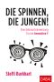 Die spinnen, die Jungen! · Eine Gebrauchsanweisung für die Generation Y