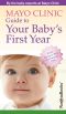 Mayo Clinic Guide to Your Baby’s First Year