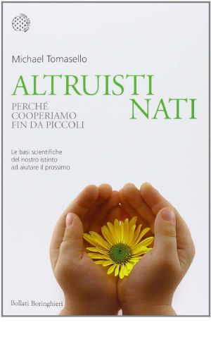 Altruisti Nati. Perchè Cooperiamo Fin Da Piccoli