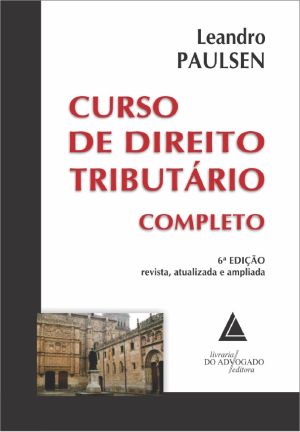 Curso De Direito Tributário Completo - 6ª Edição