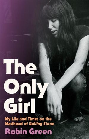 The Only Girl · My Life and Times on the Masthead of Rolling Stone