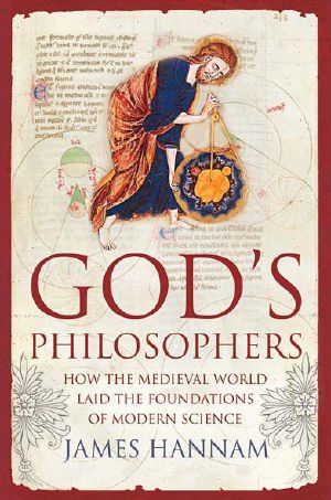 God’s Philosophers · How the Medieval World Laid the Foundations of Modern Science