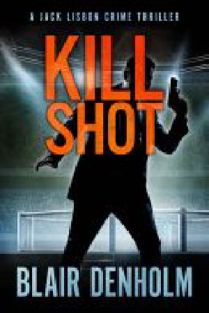 Kill Shot: an absolutely gripping mystery and suspense thriller (The Fighting Detective Book 1)