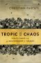 Tropic of Chaos · Climate Change and the New Geography of Violence