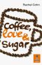 Coffee, Love & Sugar