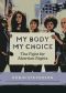 My Body My Choice, The Fight for Abortion Rights