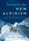 Training for the New Alpinism · A Manual for the Climber as Athlete