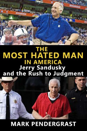 The Most Hated Man in America · Jerry Sandusky and the Rush to Judgment