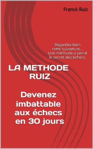 LA METHODE RUIZ Devenez imbattable aux échecs en 30 jours · Regardez bien cette ouverture... Une méthode a percé le secret des échecs.