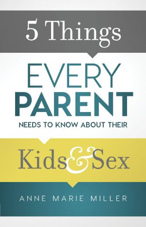 5 Things Every Parent Needs to Know About Their Kids and Sex