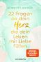 22 Fragen an dein Herz, die dein Leben mit Liebe füllen