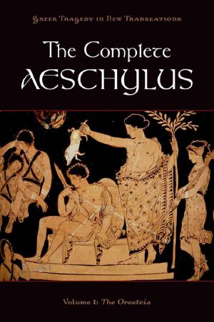 The Complete Aeschylus, Volume I · The Oresteia