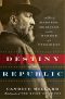 Destiny of the Republic · A Tale of Madness, Medicine and the Murder of a President