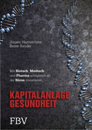 Kapitalanlage Gesundheit · Mit Biotech, Medtech und Pharma erfolgreich an der Börse investieren