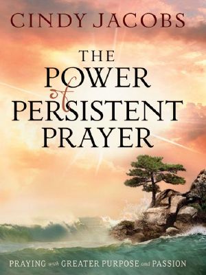 The Power of Persistent Prayer · Praying With Greater Purpose and Passion