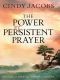 The Power of Persistent Prayer · Praying With Greater Purpose and Passion